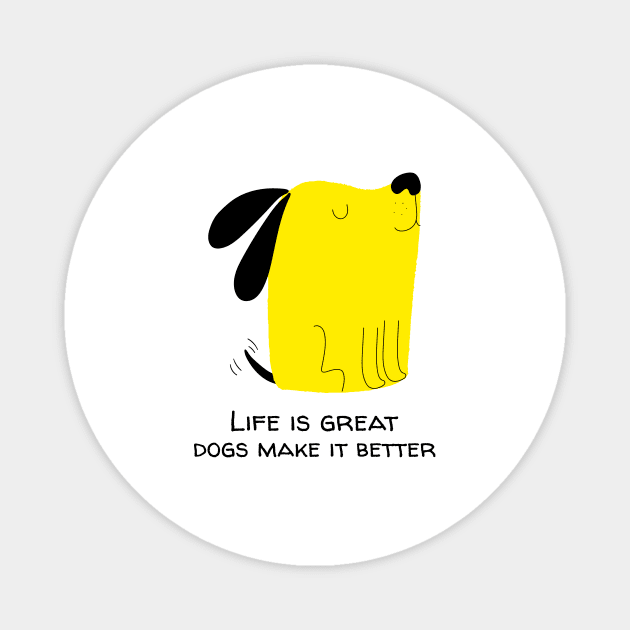 dogs make life better Magnet by maggzstyle